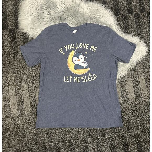 If You Love Me Let‎ Me Sleep-Penguin Unisex Bella T 2XL - Picture 1 of 2
